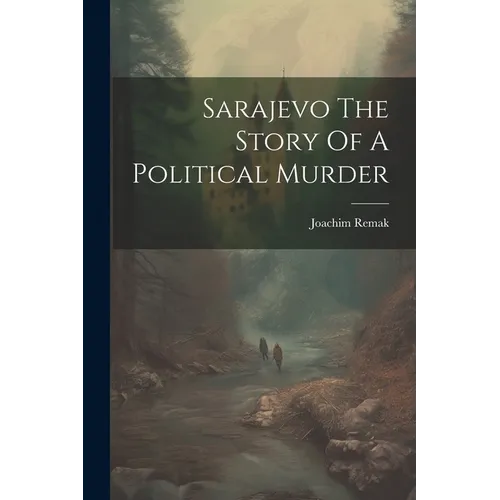 Sarajevo The Story Of A Political Murder