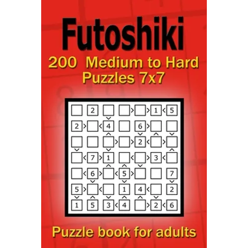 Futoshiki puzzle book for adults: 200 Medium to Hard Puzzles 7x7