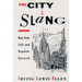 The City in Slang: New York Life and Popular Speech