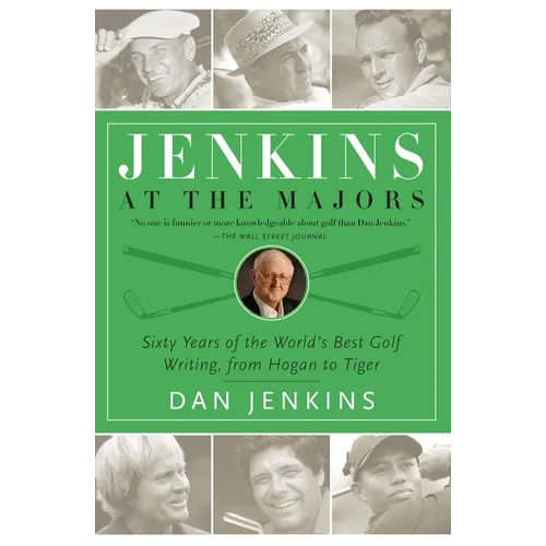 Jenkins at the Majors: Sixty Years of the World's Best Golf Writing, from Hogan to Tiger