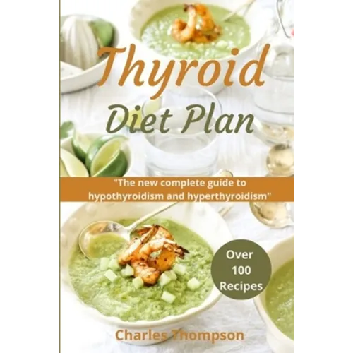 Thyroid Diet Plan: The new complete guide to hypothyroidism and hyperthyroidism. Over 100 recipes for thyroiditis.