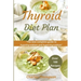 Thyroid Diet Plan: The new complete guide to hypothyroidism and hyperthyroidism. Over 100 recipes for thyroiditis.