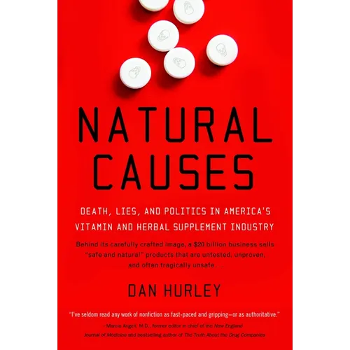 Natural Causes: Death, Lies and Politics in America's Vitamin and Herbal Supplement Industry
