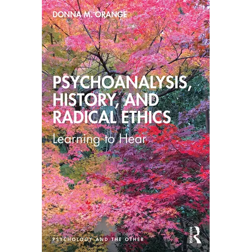 Psychoanalysis, History, and Radical Ethics: Learning to Hear