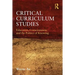 Critical Curriculum Studies: Education, Consciousness, and the Politics of Knowing