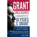 Grant Unleashed: A Biography of Ulysses S. Grant-The Union General and U.S. President Who Won the American Civil War and Saved the United States