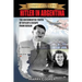 Hitler in Argentina: The Documented Truth of Hitler's Escape from Berlin