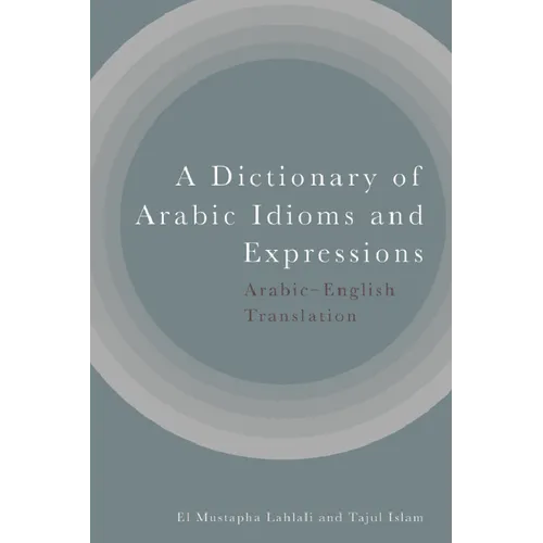 A Dictionary of Arabic Idioms and Expressions: Arabic-English Translation