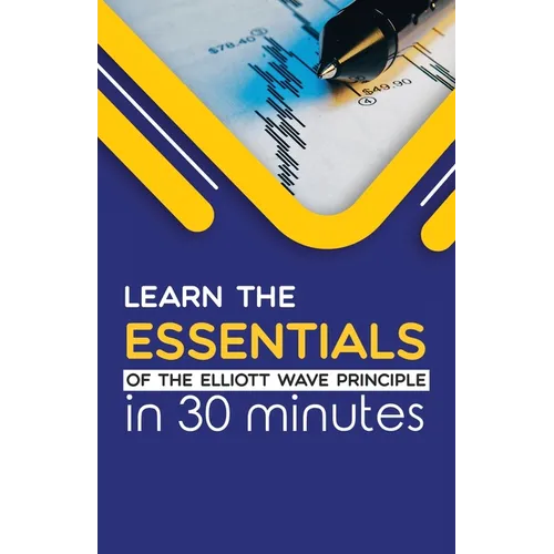 Learn the Essentials of The Elliott Wave Principle in 30 Minutes