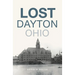 Lost Dayton, Ohio