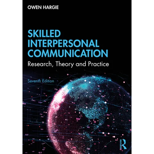 Skilled Interpersonal Communication: Research, Theory and Practice