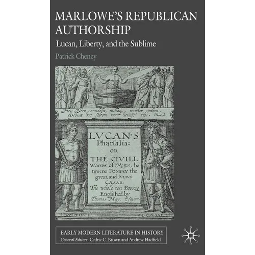 Marlowe's Republican Authorship: Lucan, Liberty, and the Sublime