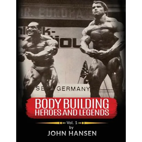 Bodybuilding Heroes and Legends - Volume One