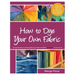 How to Dye Your Own Fabric