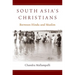 South Asia's Christians: Between Hindu and Muslim