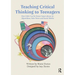 Teaching Critical Thinking to Teenagers: How Kids Can Be Street Smart about AI, Algorithms, Fake News and Social Media