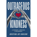 Outrageous Kindness: A Mindset. A Method. A Movement.
