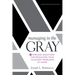 Managing in the Gray: Five Timeless Questions for Resolving Your Toughest Problems at Work