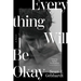 Everything Will Be Okay