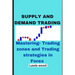 Supply and Demand Trading: Mastering- Trading zones and Trading strategies in Forex