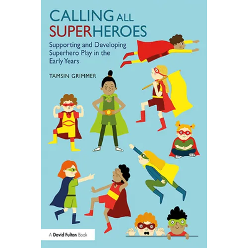 Calling All Superheroes: Supporting and Developing Superhero Play in the Early Years
