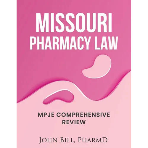 Missouri Pharmacy Law: Mpje Comprehensive Review