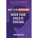 What to Do Right Now When Your Child Is Suicidal