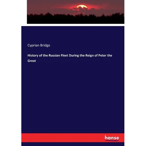 History of the Russian Fleet During the Reign of Peter the Great