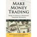 Make Money Trading: How to Build a Winning Trading Business