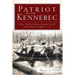 Patriot on the Kennebec: Major Reuben Colburn, Benedict Arnold and the March to Quebec, 1775