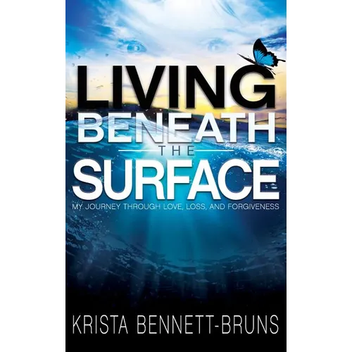 Living Beneath the Surface: My Journey Through Love, Loss, and Forgiveness