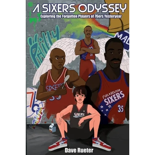 A Sixers Odyssey: Exploring the Forgotten Players of 76ers Yesteryear