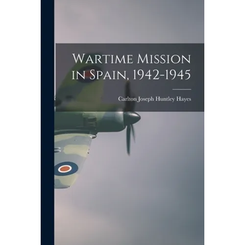 Wartime Mission in Spain, 1942-1945
