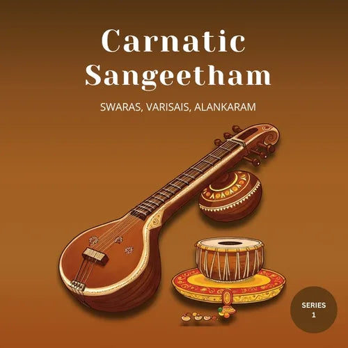 Carnatic Sangeetham Foundations A Beginner's Journey (Series 1)