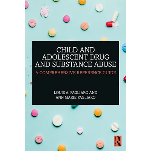 Child and Adolescent Drug and Substance Abuse: A Comprehensive Reference Guide