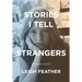 Stories I Tell Strangers: Personal Essays