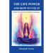 The Life Power and How to Use It: Explore Your Inner Forces and the Law of Attraction