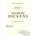 Becoming Dickens: The Invention of a Novelist