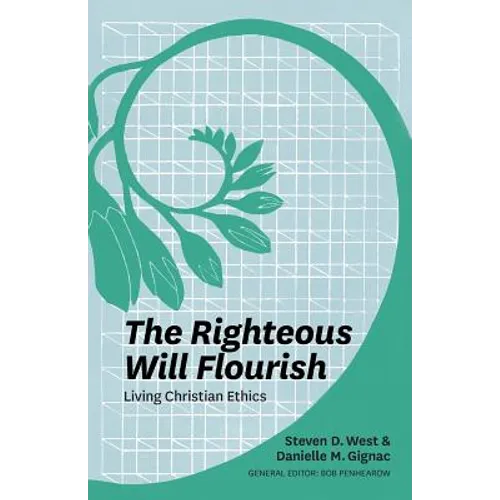 The Righteous Will Flourish: Living Christian Ethics