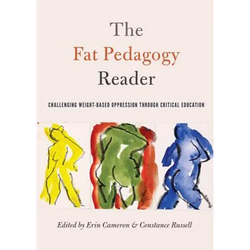 The Fat Pedagogy Reader: Challenging Weight-Based Oppression Through Critical Education