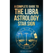 Libra: A Complete Guide To The Libra Astrology Star Sign (A Complete Guide To Astrology Book 7)