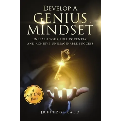 Develop a Genius Mindset: Unleash Your Full Potential and Achieve Unimaginable Success