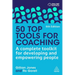50 Top Tools for Coaching: A Complete Toolkit for Developing and Empowering People