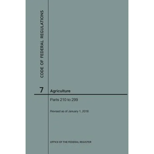 Code of Federal Regulations Title 7, Agriculture, Parts 210-299, 2018