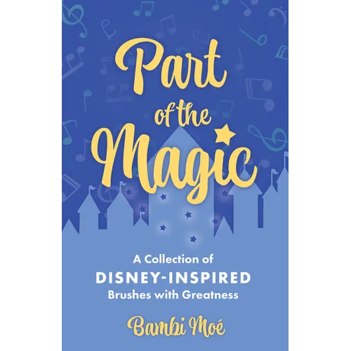 Part of the Magic: A Collection of Disney-Inspired Brushes with Greatness