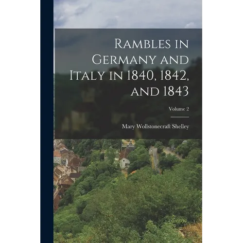 Rambles in Germany and Italy in 1840, 1842, and 1843; Volume 2