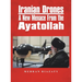 Iranian Drones: A New Menace From the Ayatollah