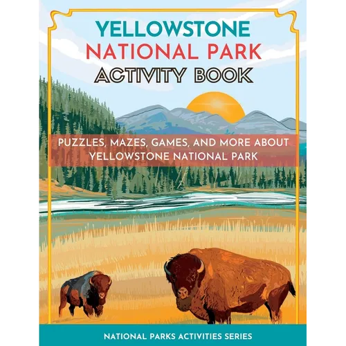 Yellowstone National Park Activity Book: Puzzles, Mazes, Games, and More