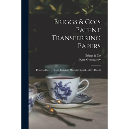 Briggs & Co.'s Patent Transferring Papers: Protected by Her Most Gracious Majesty's Royal Letters Patent