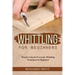 Whittling for Beginners: Woodcarving for Everyone: Whittling Techniques for Beginners